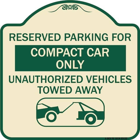 Signmission Reserved Parking for Compact Car Unauthorized Vehicles Towed Away Alum, 18" x 18", TG-1818-23122 A-DES-TG-1818-23122
